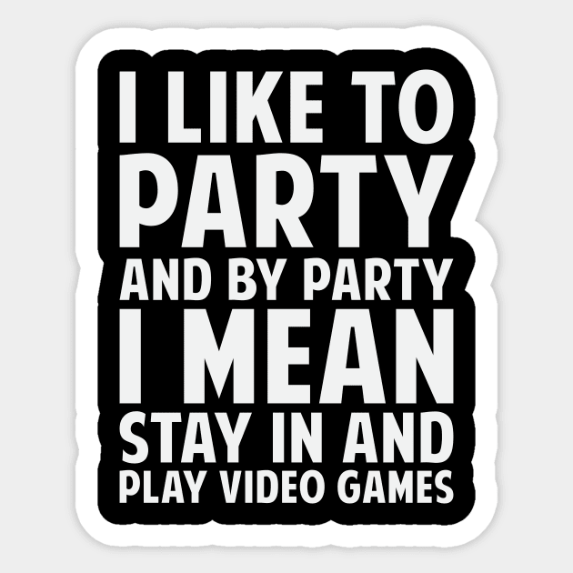 I Like To Party And By Party I Mean Stay In And Play Video Games Sticker by fromherotozero